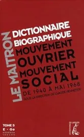 Dictionnaire biographique, mouvement ouvrier, mouvement social : Tome 5, Période 1940-1968, de la Seconde Guerre mondiale à mai 1968, E-Ge (1Cédérom)