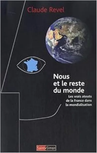 Nous et le reste du monde. Les vrais atouts de la France dans la mondialisation