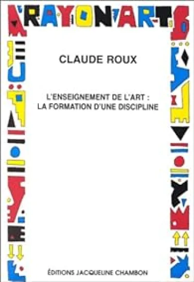 L'Enseignement de l'art - La formation d'une discipline. La formation d'une problématique