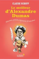 Le meilleur d'Alexandre Dumas : Maximes, pensées, jugements & anecdotes