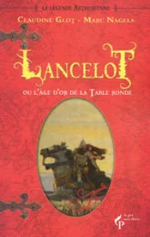 La Légende arthurienne, Tome 2 : Lancelot ou l'âge d'or de la table ronde