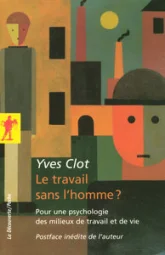 Le travail sans l'homme ? : Pour une psychologie des milieux de travail et de vie