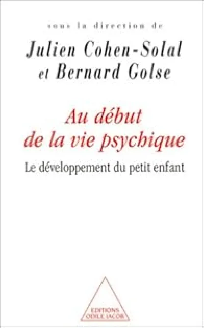 Au début de la vie psychique. Le Développement du petit enfant