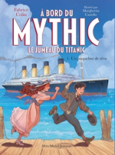 A bord du Mythic, le jumeau du Titanic - tome 1 - Un paquebot de rêve