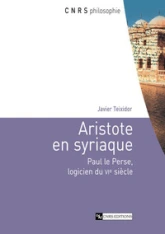 Aristote en Syriaque - Paul le Perse, logicien duVIe siècle