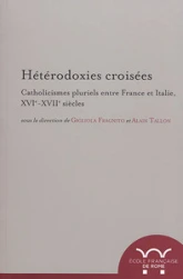 HeterodoXIes croisees. catholicismes pluriels entre France et Italie, XVIe-XVIie