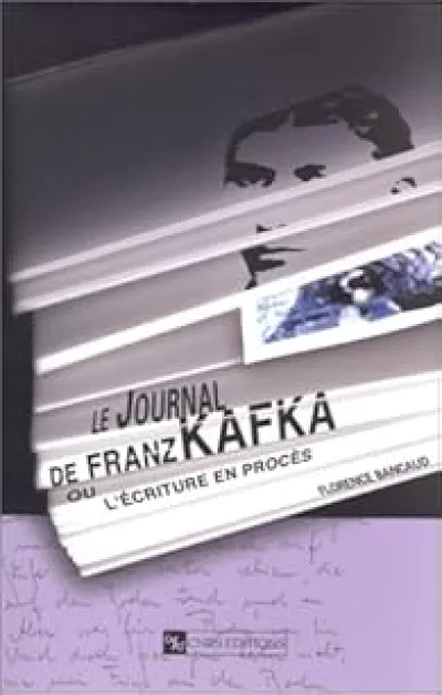 Journal de Franz Kafka ou l'écriture en procès