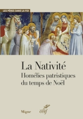 La Nativité. Homélies patristiques du temps de Noël