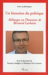 Un historien du politique. Mélanges en l'honneur de Bernard Lachaise