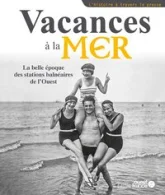 Vacances à la mer, la belle époque des stations balnéaires