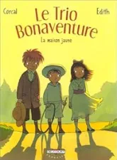 Le Trio Bonaventure, tome 1 : La Maison jaune