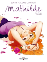 Mathilde, Tome 3 : Le temps des fleurs