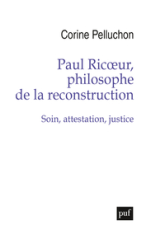 Paul Ricoeur, philosophe de la reconstruction: Soin, attestation, justice