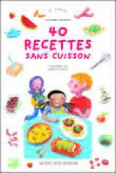 Quarante recettes sans cuisson