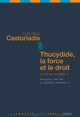 Ce qui fait la Grèce : Tome 3, Thucydide, la force et le droit