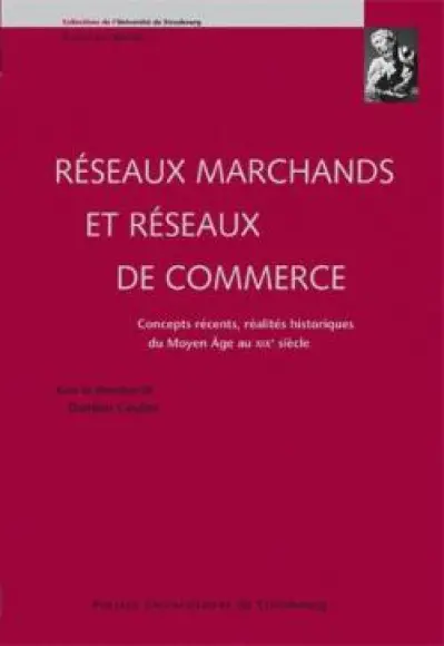 Réseaux marchands et réseaux de commerce. Concepts récents, réalités historiques du Moyen Age au XIXe siècle