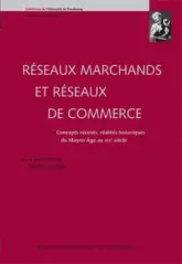 Réseaux marchands et réseaux de commerce. Concepts récents, réalités historiques du Moyen Age au XIXe siècle