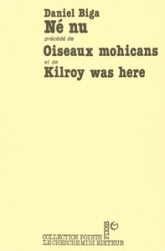 Né nu, suivi de Oiseaux Mohicans et de Kilroy was here