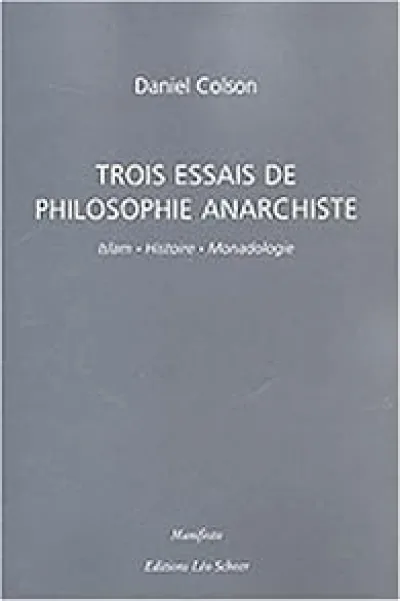 Trois essais de philosophie anarchiste : Islam, Histoire, Monadologie