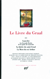 Le Livre du Graal, Tome 3 : Lancelot, La Seconde Partie de la quête de Lancelot ; La Quête du saint Graal, La Mort du roi Arthur