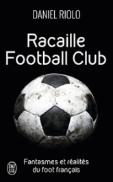 Racaille football club ? Fantasmes et réalités du foot français