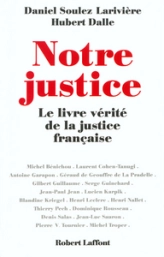 Notre justice : Le Livre vérité de la justice française