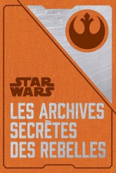 Star Wars : Les archives secrètes des Rebelles