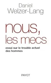 Nous, les mecs : Essai sur le trouble actuel des hommes