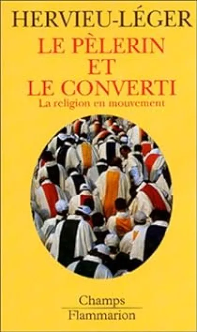 Le Pèlerin et le converti. La Religion en mouvement