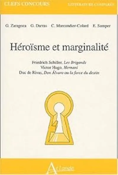 Héroïsme et marginalité : Friedrich Schiller, Les Brigands. Victor Hugo, Hernani. Duc de Rivas, Don Alvaro ou la force du destin