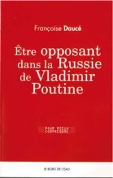 Être opposant dans la Russie de Vladimir Poutine