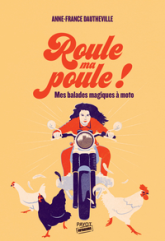 Roule ma poule !: Mes balades magiques à moto