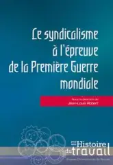 Le syndicalisme à l'épreuve de la Première Guerre Mondiale