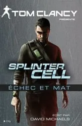 Splinter Cell, tome 3 : Echec et Mat