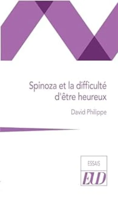 Spinoza et la difficulté d'être heureux