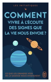 Les initiatiques - Comment vivre à l'écoute des signes que la vie nous envoie ?