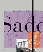 Les vies de Sade : Coffret en 2 volumes : Sade en son temps ; Sade après Sade-Sade au travail