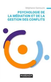 Psychologie de la médiation et de la gestion des conflits : Guide pratique