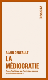 La médiocratie: Précédé de Politique de l'extrême centre et suivi de 'Gouvernance'. Le management totalitaire