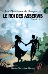 Les chroniques de Rougeterre - Le roi des Asservis, tome 1 : Alyx