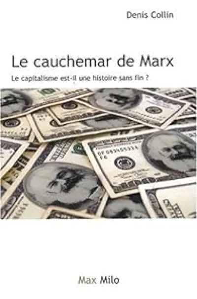 Le cauchemar de Marx Le capitalisme est-il une histoire sans fin ?