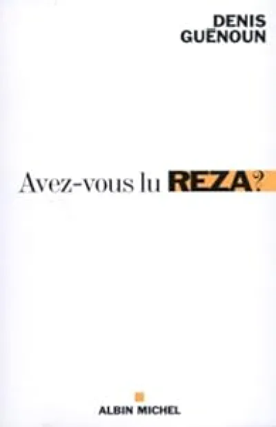 Avez-vous lu Reza ? : Une invitation philosophique