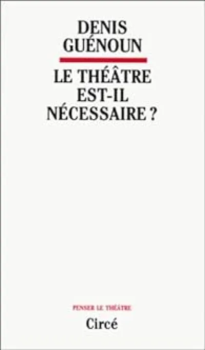 Le Théâtre est-il nécessaire ?