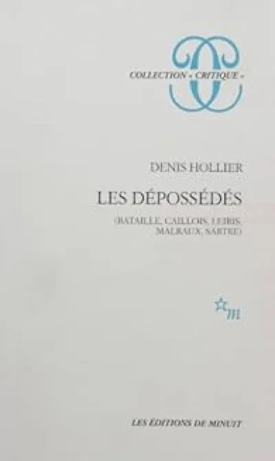 Les dépossédés : Bataille, Caillois, Leiris, Malraux, Sartre