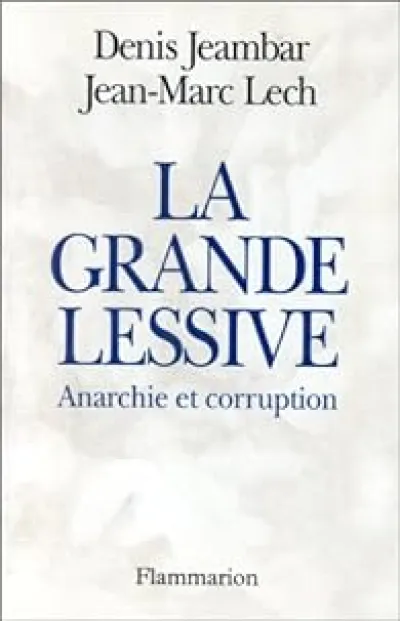 La grande lessive. Anarchie et corruption