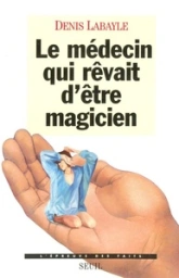 Le médecin qui rêvait d'être magicien