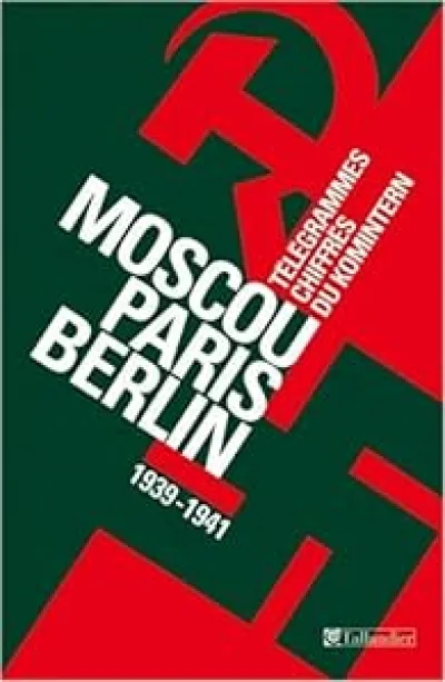 Moscou-Paris-Berlin (1939-1941) : Télégrammes chiffrés du Komintern