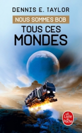 Nous sommes Bob, tome 3 : Tous ces mondes