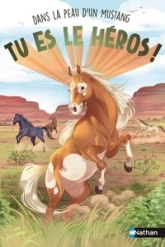 Dans la peau d'un mustang - Tu es le héros ! - Livre immersif - Dès 8 ans