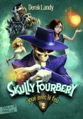 Skully Fourbery, tome 2 : Skully Fourbery joue avec le feu